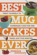 A valaha volt legjobb bögrés sütemények: Kényeztesse magát házi készítésű tortával egy személyre öt perc alatt vagy annál kevesebb idő alatt - Best Mug Cakes Ever: Treat Yourself to Homemade Cake for One in Five Minutes or Less