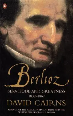 Berlioz - Szolgaság és nagyság 1832-1869 - Berlioz - Servitude and Greatness 1832-1869