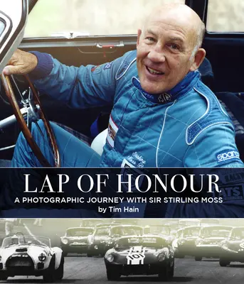 A becsület ölén: Egy fényképészeti utazás Sir Stirling Moss-szal - Lap of Honour: A Photographic Journey with Sir Stirling Moss