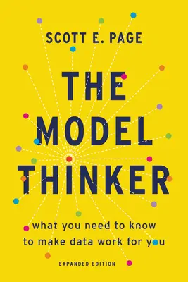 A gondolkodó modell: Amit tudnod kell ahhoz, hogy az adatokat a hasznodra fordítsd - The Model Thinker: What You Need to Know to Make Data Work for You