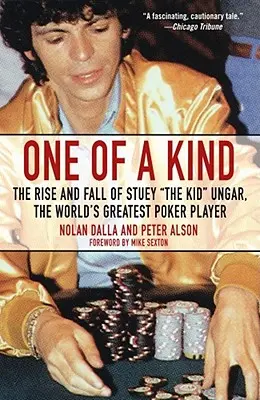 One of a Kind: A világ legnagyobb pókerjátékosának, Stuey Ungarnak, a kölyöknek a felemelkedése és bukása - One of a Kind: The Rise and Fall of Stuey ', the Kid', Ungar, the World's Greatest Poker Player