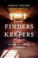 Finders Keepers: Egy történet régészeti fosztogatásról és megszállottságról - Finders Keepers: A Tale of Archaeological Plunder and Obsession