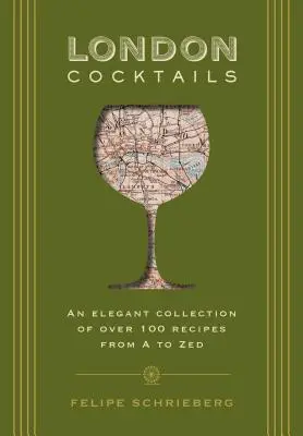 Londoni koktélok: Britannia szíve által inspirált több mint 100 recept - London Cocktails: Over 100 Recipes Inspired by the Heart of Britannia