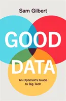 Jó adatok - Egy optimista útmutató a digitális jövőnkhöz - Good Data - An Optimist's Guide to Our Digital Future