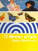 13 művésznő, akit a gyerekeknek ismerniük kell - 13 Women Artists Children Should Know