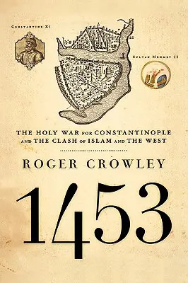 1453: A Konstantinápolyért vívott szent háború és az iszlám és a Nyugat összecsapása - 1453: The Holy War for Constantinople and the Clash of Islam and the West