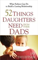 52 dolog, amire a lányoknak szükségük van az apjuktól - 52 Things Daughters Need from Their Dads