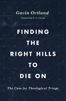 A megfelelő dombok megtalálása a halálhoz: A teológiai osztályozás esete - Finding the Right Hills to Die on: The Case for Theological Triage