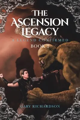 A felemelkedés öröksége: 2. könyv: Egy legenda megerősítve - The Ascension Legacy: Book 2: A Legend Confirmed