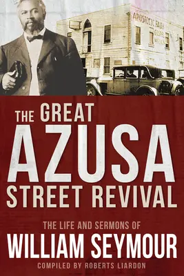 A nagy Azusa utcai ébredés: William Seymour élete és prédikációi - The Great Azusa Street Revival: The Life and Sermons of William Seymour