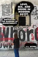 Láska, sex a touha v moderním Egyptě: Pohyb na okraji serióznosti - Love, Sex, and Desire in Modern Egypt: Navigating the Margins of Respectability