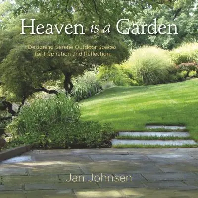 A mennyország egy kert: Az inspiráció és az elmélkedés nyugodt szabadtéri terének kialakítása - Heaven Is a Garden: Designing Serene Outdoor Spaces for Inspiration and Reflection