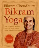 Bikram jóga: A forró jóga guruja megmutatja az utat a sugárzó egészséghez és a személyes kiteljesedéshez - Bikram Yoga: The Guru Behind Hot Yoga Shows the Way to Radiant Health and Personal Fulfillment