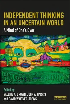 Független gondolkodás egy bizonytalan világban: A saját elme - Independent Thinking in an Uncertain World: A Mind of One's Own