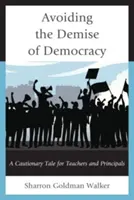 A demokrácia pusztulásának elkerülése: Figyelmeztető mese tanároknak és igazgatóknak - Avoiding the Demise of Democracy: A Cautionary Tale for Teachers and Principals