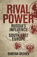 Rivális hatalom: Oroszország Délkelet-Európában - Rival Power: Russia in Southeast Europe