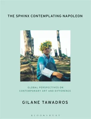 A Napóleont szemlélő szfinx: Globális perspektívák a kortárs művészetről és a különbségről - The Sphinx Contemplating Napoleon: Global Perspectives on Contemporary Art and Difference