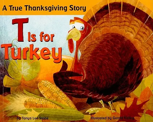 T mint Turkey: A True Thanksgiving Story - T Is for Turkey: A True Thanksgiving Story