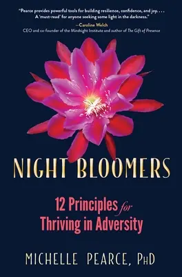 Night Bloomers: 12 alapelv a bajban való boldoguláshoz - Night Bloomers: 12 Principles for Thriving in Adversity