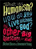 Mi a humanizmus? Hogyan élsz Isten nélkül? és más nagy kérdések gyerekeknek - What Is Humanism? How Do You Live Without a God? and Other Big Questions for Kids