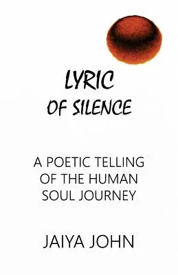 A csend lírája: Az emberi lélek útjának költői elbeszélése - Lyric of Silence: A Poetic Telling of the Human Soul Journey