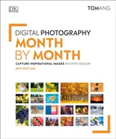 Digitális fotózás hónapról hónapra - Inspiráló képek készítése minden évszakban - Digital Photography Month by Month - Capture Inspirational Images in Every Season