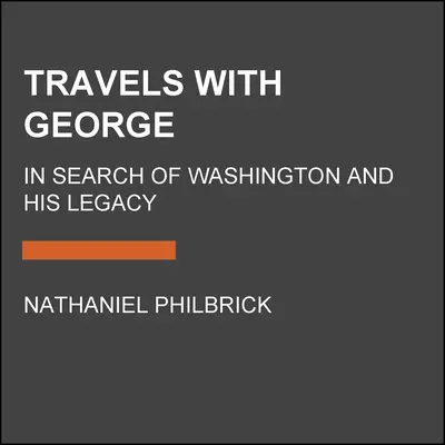 Utazás George-dzsal: Washington és öröksége nyomában - Travels with George: In Search of Washington and His Legacy