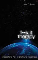 Fuck It Therapy - A profán út a mélységes boldogsághoz - Fuck It Therapy - The Profane Way to Profound Happiness