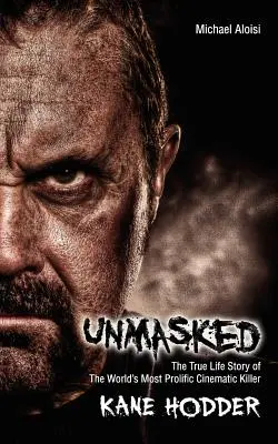 Leleplezetlenül: A világ legtermékenyebb, filmes gyilkosának igaz története - Unmasked: The True Story of the World's Most Prolific, Cinematic Killer