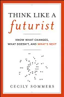 Gondolkozz úgy, mint egy futurista - Think Like a Futurist