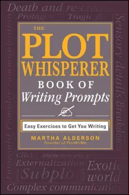 The Plot Whisperer Book of Writing Prompts: Könnyű gyakorlatok, amelyek írásra késztetnek - The Plot Whisperer Book of Writing Prompts: Easy Exercises to Get You Writing