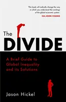 Divide - Rövid útmutató a globális egyenlőtlenségről és annak megoldásairól - Divide - A Brief Guide to Global Inequality and its Solutions