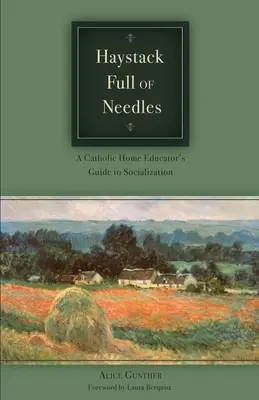 Szénakazal tele tűkkel: A katolikus házi nevelő útmutatója a szocializációhoz - Haystack Full of Needles: A Catholic Home Educator's Guide to Socialization