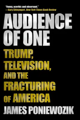 Audience of One: Trump, televize a štěpení Ameriky - Audience of One: Trump, Television, and the Fracturing of America