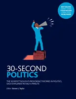 30 másodperces politika - A politika 50 legelgondolkodtatóbb elmélete - 30-Second Politics - The 50 Most Thought-provoking Theories in Politics