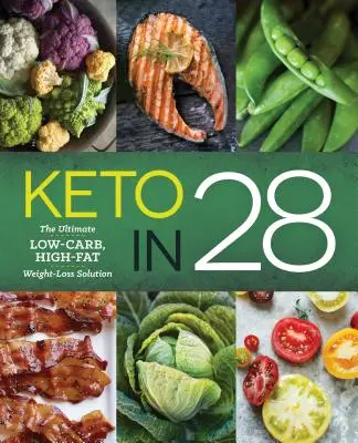 Keto 28 év alatt: A végső, alacsony szénhidráttartalmú, magas zsírtartalmú fogyókúrás megoldás - Keto in 28: The Ultimate Low-Carb, High-Fat Weight-Loss Solution