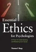 Alapvető etika pszichológusok számára: A Primer for Understanding and Mastering Core Issues (Alapvető kérdések megértése és elsajátítása) - Essential Ethics for Psychologists: A Primer for Understanding and Mastering Core Issues