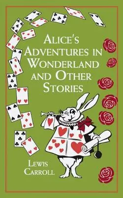 Alice csodaországbeli kalandjai és más történetek - Alice's Adventures in Wonderland and Other Stories