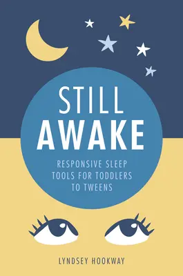 Still Awake - Responsive sleep tools for toddlers to tweens (Válaszoló alvási eszközök kisgyermekektől a tweens korosztályig) - Still Awake - Responsive sleep tools for toddlers to tweens