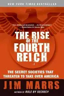 A Negyedik Birodalom felemelkedése: A titkos társaságok, amelyek azzal fenyegetnek, hogy átveszik az uralmat Amerikában - The Rise of the Fourth Reich: The Secret Societies That Threaten to Take Over America