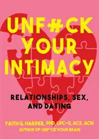 Unfuck Your Intimacy: A tudomány segítségével a jobb kapcsolatokért, szexért és randizásért - Unfuck Your Intimacy: Using Science for Better Relationships, Sex, and Dating