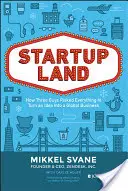 Startupland: Hogyan kockáztatott három srác mindent, hogy egy ötletből globális üzletet csináljon - Startupland: How Three Guys Risked Everything to Turn an Idea Into a Global Business