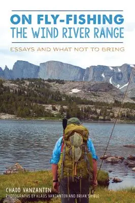 A Wind River Range legyezőhorgászatáról: Esszék és mit ne vigyünk magunkkal - On Fly-Fishing the Wind River Range: Essays and What Not to Bring