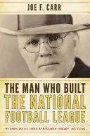 Az ember, aki felépítette a Nemzeti Futball Ligát: Joe F. Carr - The Man Who Built the National Football League: Joe F. Carr