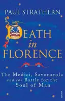 Halál Firenzében - A Mediciek, Savonarola és a harc az ember lelkéért - Death in Florence - The Medici, Savonarola and the Battle for the Soul of Man