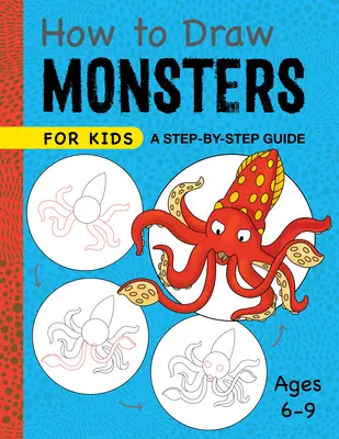 Hogyan rajzoljunk szörnyeket gyerekeknek: Lépésről lépésre útmutató - 6-9 éves korig - How to Draw Monsters for Kids: A Step-By-Step Guide - Ages 6-9