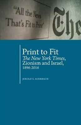 Print to Fit: A New York Times, a cionizmus és Izrael (1896-2016) - Print to Fit: The New York Times, Zionism and Israel (1896-2016)