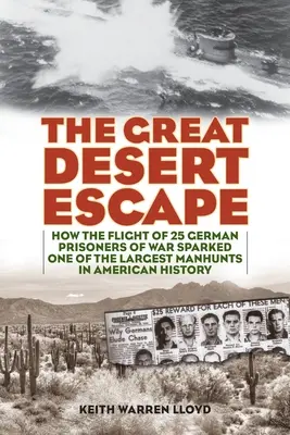 A nagy sivatagi szökés: Hogyan indította el 25 német hadifogoly menekülése az amerikai történelem egyik legnagyobb embervadászatát? - The Great Desert Escape: How the Flight of 25 German Prisoners of War Sparked One of the Largest Manhunts in American History