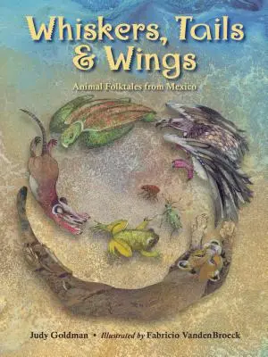 Bajusz, farok és szárnyak: Állati népmesék Mexikóból - Whiskers, Tails & Wings: Animal Folktales from Mexico