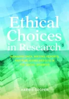 Etikai döntések a kutatásban: Adatkezelés, jelentésírás és az eredmények közzététele a társadalomtudományokban - Ethical Choices in Research: Managing Data, Writing Reports, and Publishing Results in the Social Sciences